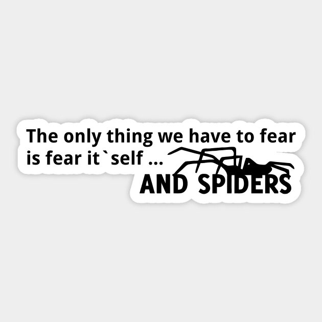 The only thing we have to fear is the fear itself ... and spiders Sticker by Quentin1984